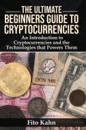 The Ultimate Beginners Guide to Cryptocurrencies: An Introduction to Cryptocurrencies and the Technologies That Powers T di Fito Kahn edito da BOOKBABY