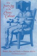 The Ivory Leg in the Ebony Cabinet di Thomas Cooley edito da University of Massachusetts Press