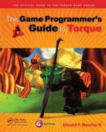 The Game Programmer's Guide to Torque di Edward F. Maurina edito da A K Peters/CRC Press
