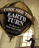 Come See The Earth Turn di Lori Mortensen edito da Tricycle Press