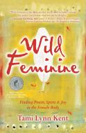 Wild Feminine di Tami-Lynn Kent edito da Beyond Words Publishing