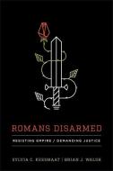 Romans Disarmed di Sylvia C. Keesmaat, Brian J. Walsh edito da Baker Publishing Group