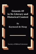 Genesis 49 in Its Literary and Historical Context di Raymond de Hoop, Raymond De Hoop edito da SOC OF BIBLICAL LITERATURE