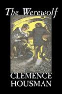 The Werewolf by Clemence Housman, Fiction, Fantasy, Horror, Mystery & Detective di Clemence Housman edito da ALAN RODGERS BOOKS