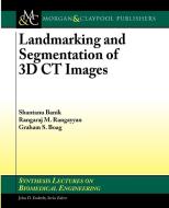 Landmarking and Segmentation of 3D CT Images di Raj Rangayyan, Santanu Banik, Rangaraj Rangayyan edito da Morgan & Claypool Publishers