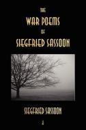 The War Poems of Siegfried Sassoon di Siegfried Sassoon edito da Merchant Books