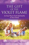 The Gift of the Violet Flame di Elizabeth Clare Prophet edito da Summit University Press