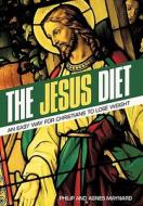 The Jesus Diet: An Easy Way for Christians to Lose Weight di Philip Maynard, Agnes Maynard edito da CROSSBOOKS PUB