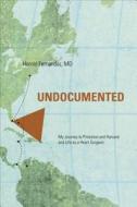 Undocumented: My Journey to Princeton and Harvard and Life as a Heart Surgeon di Harold Fernandez edito da Tate Publishing & Enterprises