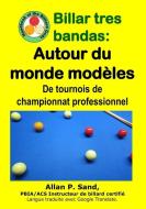 Billar Tres Bandas - Autour Du Monde Modèles: de Tournois de Championnat Professionnel di Allan P. Sand edito da BILLIARD GODS PROD