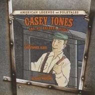 Casey Jones and His Railroad Legacy edito da Cavendish Square Publishing