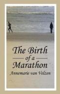 The Birth Of A Marathon di Annemarie Van Velzen edito da Publishamerica