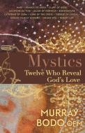 Mystics: Twelve Who Reveal God's Love di Murray Bodo edito da FRANCISCAN MEDIA