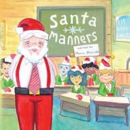 Santa Manners - How to stay on Santa's good list every day of the year! di Monica Marcinco edito da Total Publishing And Media