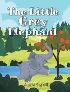 The Little Grey Elephant di Angela Ragsdill edito da Christian Faith Publishing, Inc