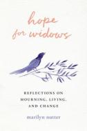 Hope for Widows: Reflections on Mourning, Living and Change di Marilyn Nutter edito da DISCOVERY HOUSE