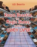 Rocco Beastie, the Magic Shoes, and the Candy Caper di A. D. Beastie edito da Page Publishing, Inc.