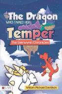 The Dragon Who Tamed Her Temper di William Michael Davidson edito da Tate Publishing & Enterprises