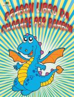 Dragon Libro Da Colorare Per Bambini di Neil Masters edito da Bryoneer Publishing