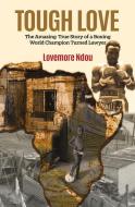 Tough Love: The Amazing True Story of a Boxing World Champion Turned Lawyer. di Lovemore Ndou edito da NEW HOLLAND