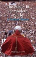 The Papacy In The Modern World di Frank J. Coppa edito da Reaktion Books