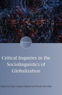 Critical Inquiries in the Sociolinguistics of Globalization di Tyler Andrew Barrett edito da Multilingual Matters