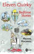 Eleven Quirky Bedtime Stories di Michael Mackriell edito da The Choir Press