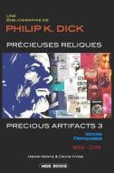 Precious Artifacts 3 - Précieuses Reliques: Une Bibliographie de Philip K. Dick - Éditions Françaises - 1959-2018 di David Hyde, Henri Wintz edito da INDEPENDENTLY PUBLISHED