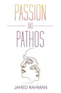 Passion and Pathos di Jahed Rahman edito da XLIBRIS US