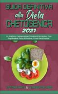 Guida Definitiva alla Dieta Chetogenica 2021 di Victoria White, Clarissa Orlando edito da Victoria White - Clarissa Orlando