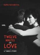 Twelve Minutes Of Love di Kapka Kassabova edito da Granta Books
