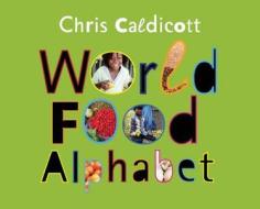 World Food Alphabet di Chris Caldicott edito da Frances Lincoln Publishers Ltd