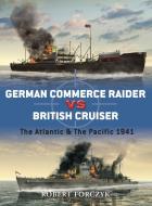 German Commerce Raider Vs British Cruiser: The Atlantic & the Pacific 1941 di Robert Forczyk edito da Osprey Publishing (UK)