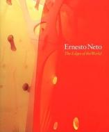 ERNESTO NETO:THE EDGES OF THE WORLD PB di Cliff Lauson, Moacir dos Anjos, Philip Ursprung, Ralph Rugoff, Eduardo Viveiros De Castro edito da Hayward Gallery