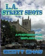 L.A. Street Shots: A Photographic Exploration di Scott Shaw edito da Buddha Rose Publications