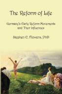 The Reform of Life di Stephen E. Flowers edito da Lodestar