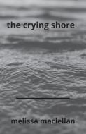 The Crying Shore di Melissa MacLellan edito da Dolman Scott Ltd