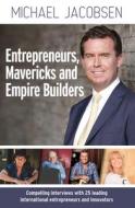 Entrepreneurs, Mavericks and Empire Builders di Michael Jacobsen edito da WILKINSON PR