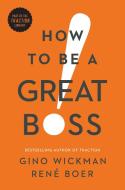 How to Be a Great Boss di Gino Wickman, Rene Boer edito da BENBELLA BOOKS