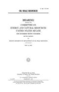 Oil Shale Resources di United States Congress, United States Senate, Committee on Energy and Natur Resources edito da Createspace Independent Publishing Platform