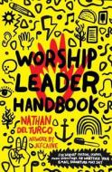 Worship Leader Handbook: For Worship Pastors, Leaders, Music Directors, or Whatever Your Email Signature May Say. di Nathan del Turco edito da Createspace Independent Publishing Platform
