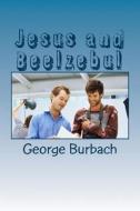 Jesus and Beelzebul di George Burbach edito da Createspace Independent Publishing Platform