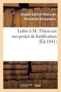 Lettre ï¿½ M. Thiers Sur Son Projet de Fortification di de Beaumont-Rochemure-J edito da Hachette Livre - Bnf