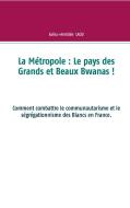 La Métropole : Le pays des Grands et Beaux Bwans ! di Julius-Amédée Laou edito da Books on Demand