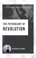 The Psychology of Revolution di Gustave Le Bon edito da Alicia Editions
