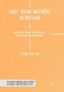 East Asian Mothers in Britain di Hyun-Joo Lim edito da Springer International Publishing