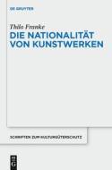 Die Nationalität von Kunstwerken di Thilo Franke edito da Gruyter, Walter de GmbH