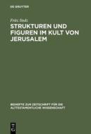 Strukturen Und Figuren Im Kult Von Jerusalem: Studien Zur Altorientalischen, VOR- Und Fruhisraelitischen Religion di Fritz Stolz edito da Walter de Gruyter