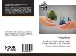 Envelope Design Guide for Zero Energy Buildings in Arid Climates di Omar Shafik Borham, Sherin Gammaz edito da Noor Publishing