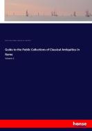 Guide to the Public Collections of Classical Antiquities in Rome di Emil Reisch, Wolfgang Helbig, James Fullarton Muirhead, Findlay Muirhead edito da hansebooks